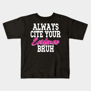 Always Cite Your Evidence Bruh Kids T-Shirt